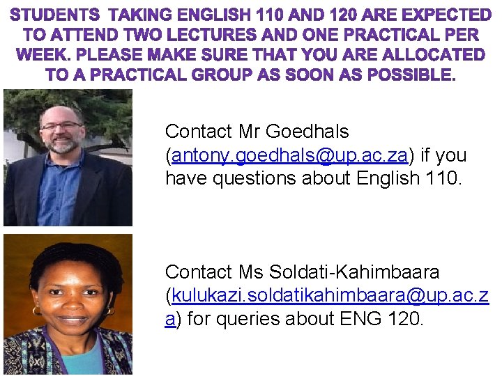 Contact Mr Goedhals (antony. goedhals@up. ac. za) if you have questions about English 110.