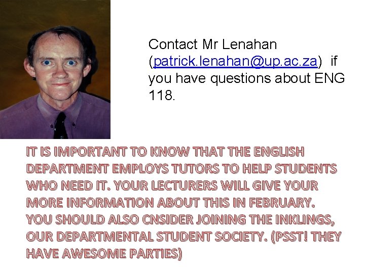 Contact Mr Lenahan (patrick. lenahan@up. ac. za) if you have questions about ENG 118.