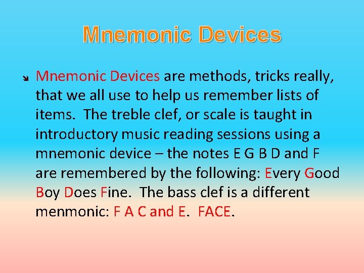 Mnemonic Devices are methods, tricks really, that we all use to help us remember