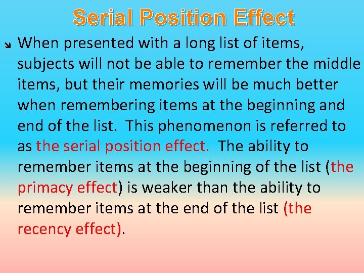 Serial Position Effect When presented with a long list of items, subjects will not