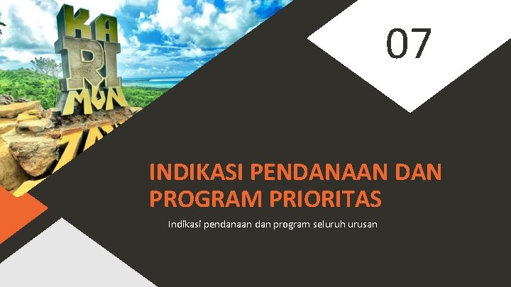 07 INDIKASI PENDANAAN DAN PROGRAM PRIORITAS Indikasi pendanaan dan program seluruh urusan 