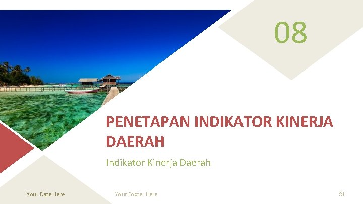 08 PENETAPAN INDIKATOR KINERJA DAERAH Indikator Kinerja Daerah Your Date Here Your Footer Here