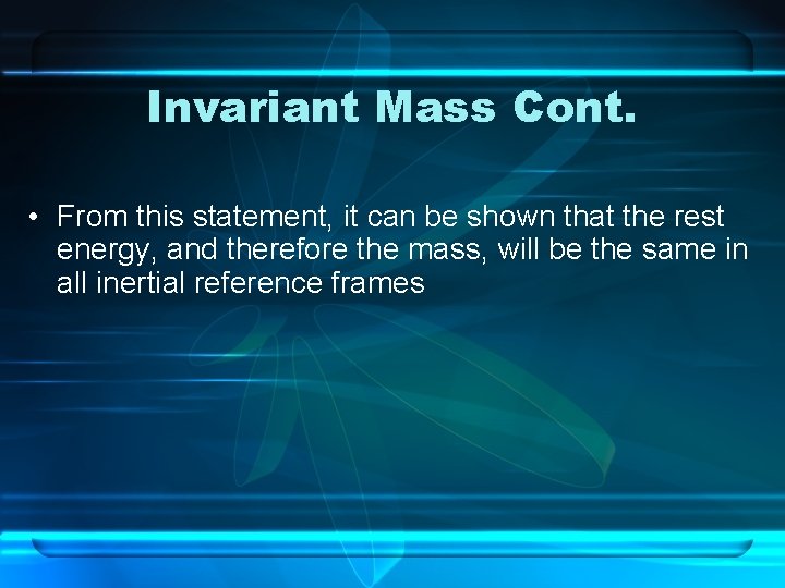 Invariant Mass Cont. • From this statement, it can be shown that the rest