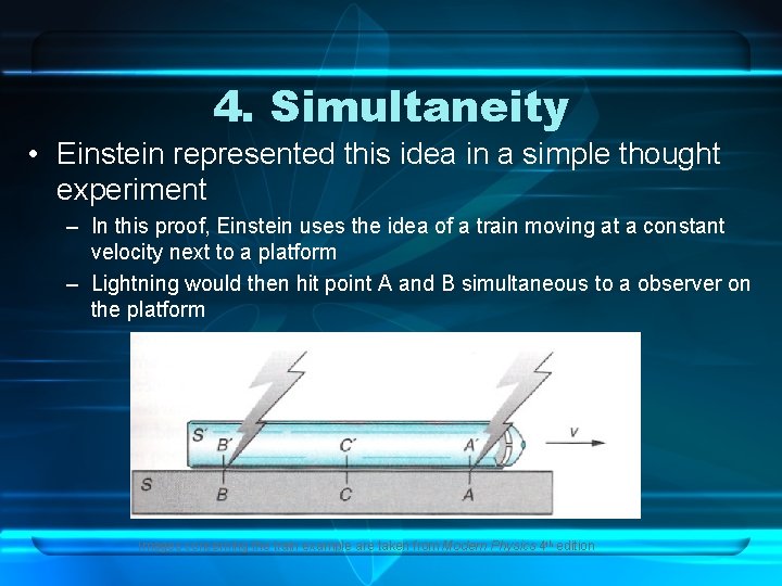 4. Simultaneity • Einstein represented this idea in a simple thought experiment – In