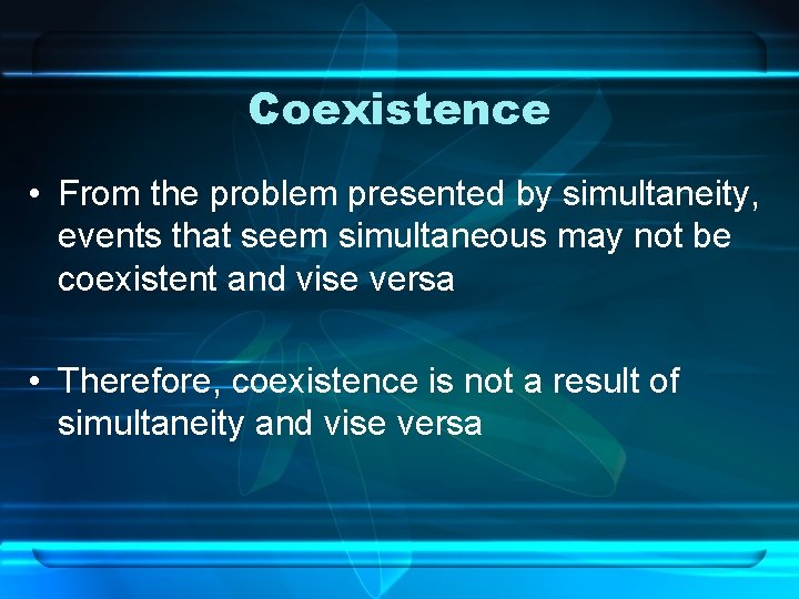 Coexistence • From the problem presented by simultaneity, events that seem simultaneous may not