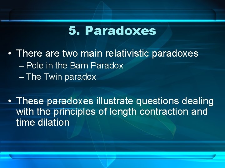 5. Paradoxes • There are two main relativistic paradoxes – Pole in the Barn