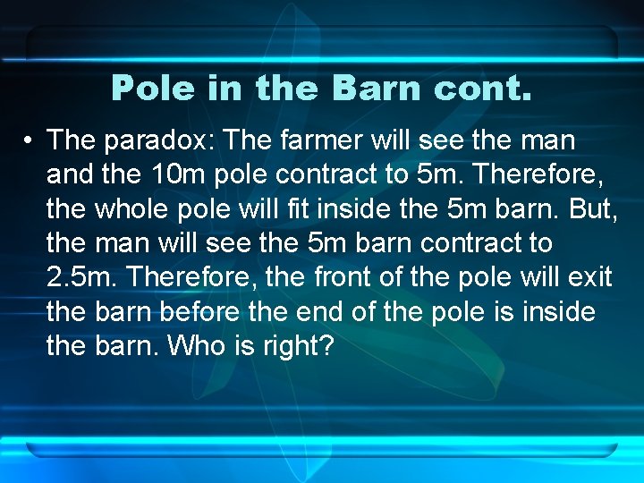 Pole in the Barn cont. • The paradox: The farmer will see the man