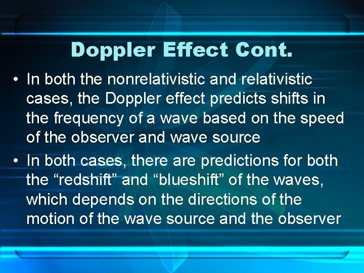 Doppler Effect Cont. • In both the nonrelativistic and relativistic cases, the Doppler effect
