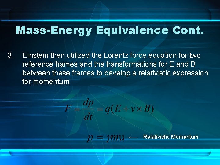 Mass-Energy Equivalence Cont. 3. Einstein then utilized the Lorentz force equation for two reference