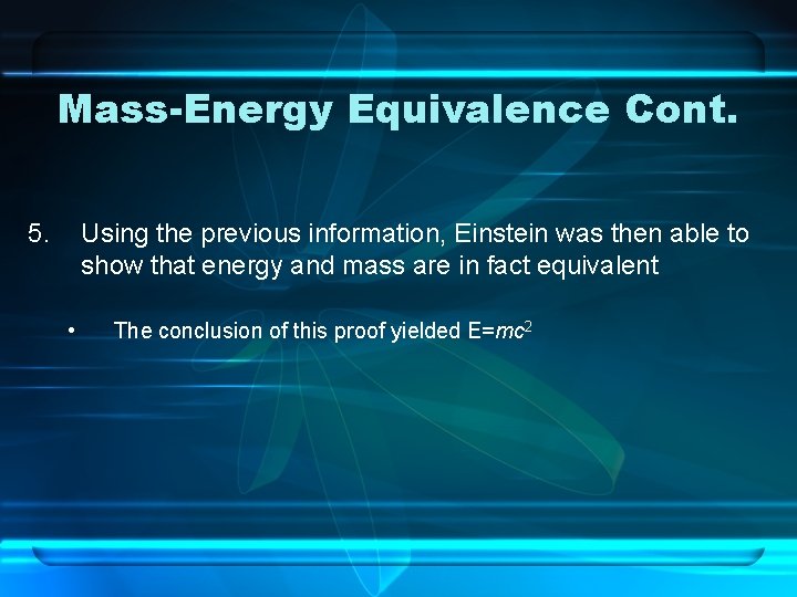 Mass-Energy Equivalence Cont. 5. Using the previous information, Einstein was then able to show