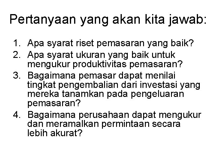 Pertanyaan yang akan kita jawab: 1. Apa syarat riset pemasaran yang baik? 2. Apa