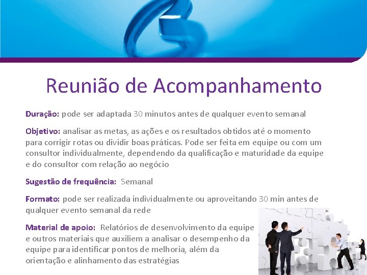 Reunião de Acompanhamento Duração: pode ser adaptada 30 minutos antes de qualquer evento semanal