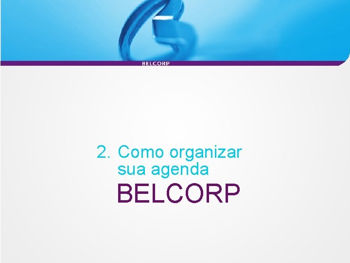 2. Como organizar sua agenda BELCORP 