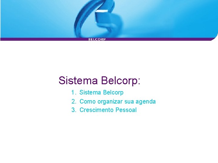 Sistema Belcorp: 1. Sistema Belcorp 2. Como organizar sua agenda 3. Crescimento Pessoal 
