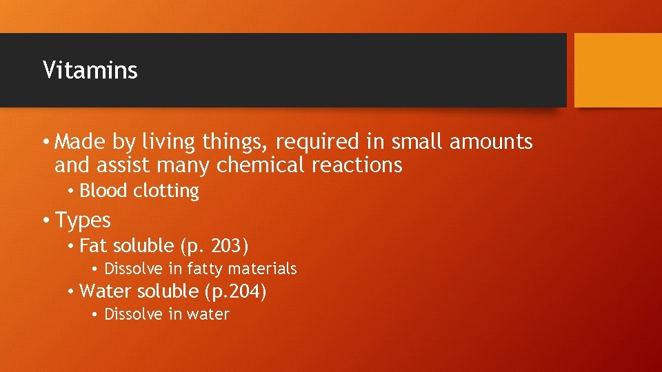 Vitamins • Made by living things, required in small amounts and assist many chemical