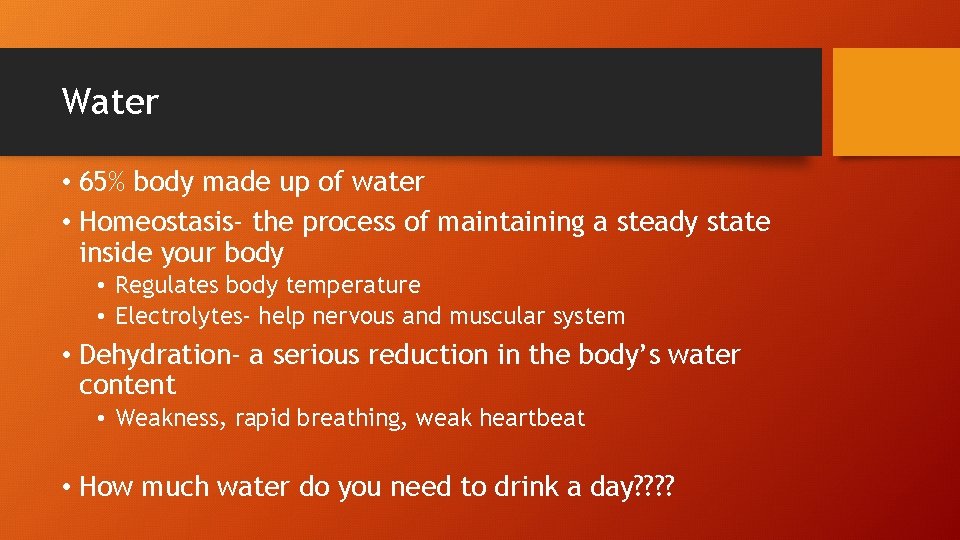 Water • 65% body made up of water • Homeostasis- the process of maintaining