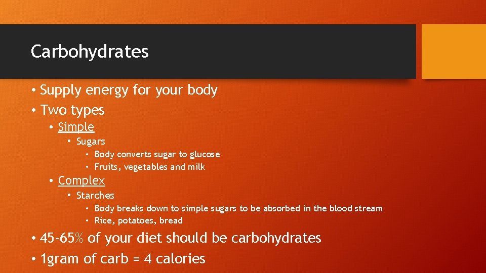 Carbohydrates • Supply energy for your body • Two types • Simple • Sugars
