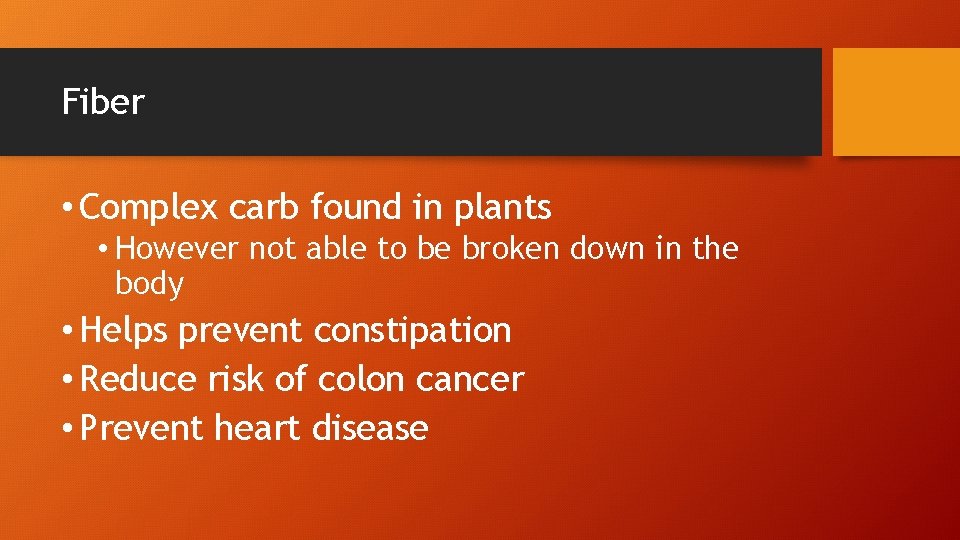 Fiber • Complex carb found in plants • However not able to be broken