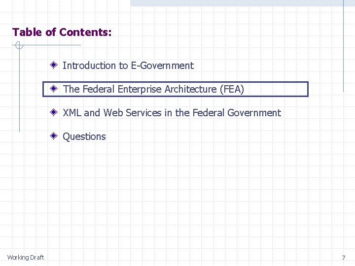 Table of Contents: Introduction to E-Government The Federal Enterprise Architecture (FEA) XML and Web