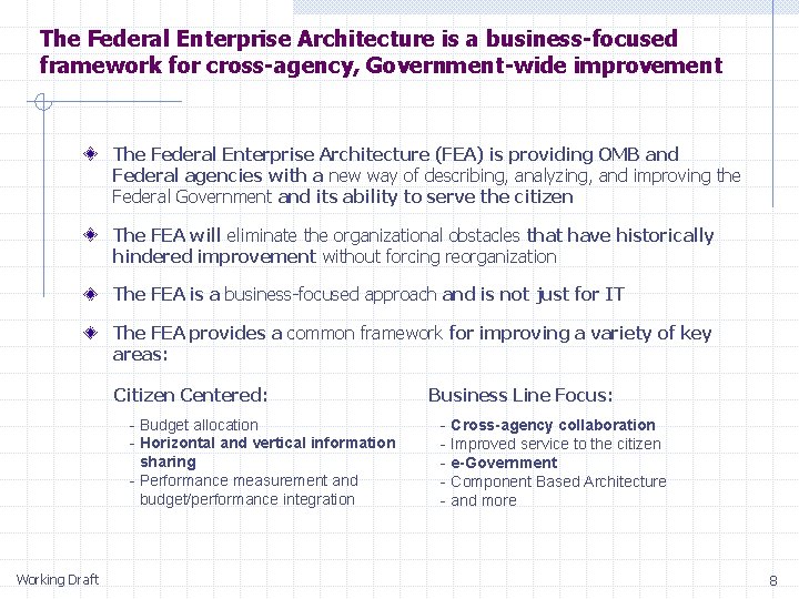 The Federal Enterprise Architecture is a business-focused framework for cross-agency, Government-wide improvement The Federal