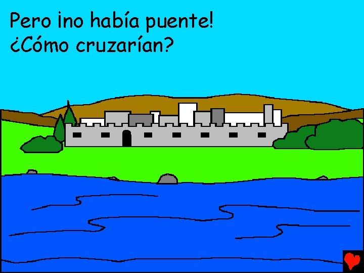 Pero ¡no había puente! ¿Cómo cruzarían? 