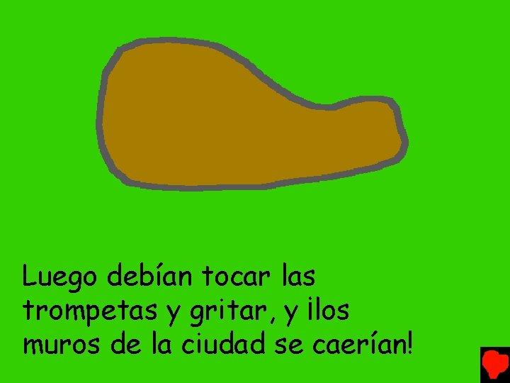 Luego debían tocar las trompetas y gritar, y ¡los muros de la ciudad se