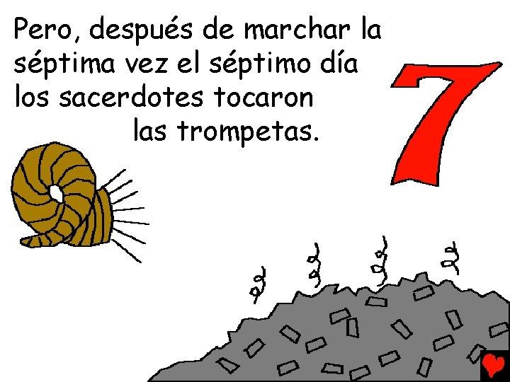 Pero, después de marchar la séptima vez el séptimo día los sacerdotes tocaron las