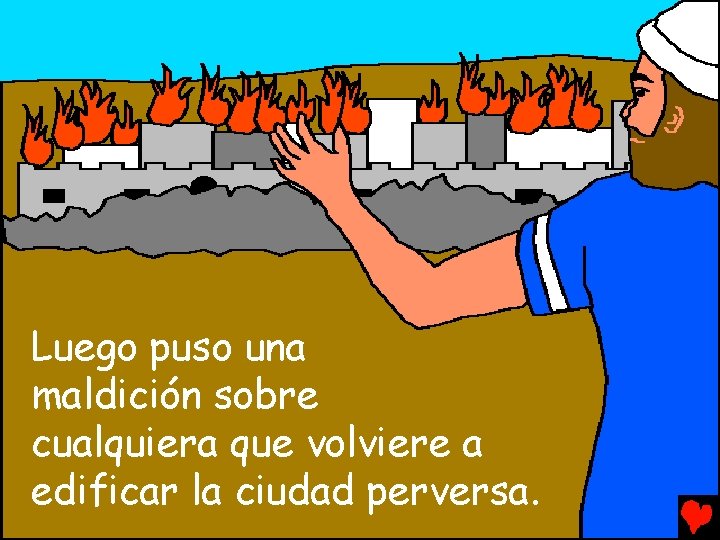 Luego puso una maldición sobre cualquiera que volviere a edificar la ciudad perversa. 