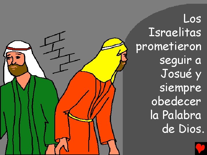 Los Israelitas prometieron seguir a Josué y siempre obedecer la Palabra de Dios. 