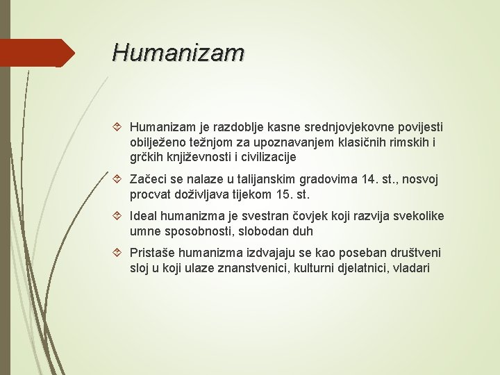 Humanizam je razdoblje kasne srednjovjekovne povijesti obilježeno težnjom za upoznavanjem klasičnih rimskih i grčkih