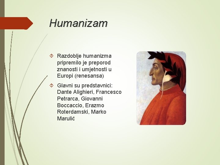 Humanizam Razdoblje humanizma pripremilo je preporod znanosti i umjetnosti u Europi (renesansa) Glavni su