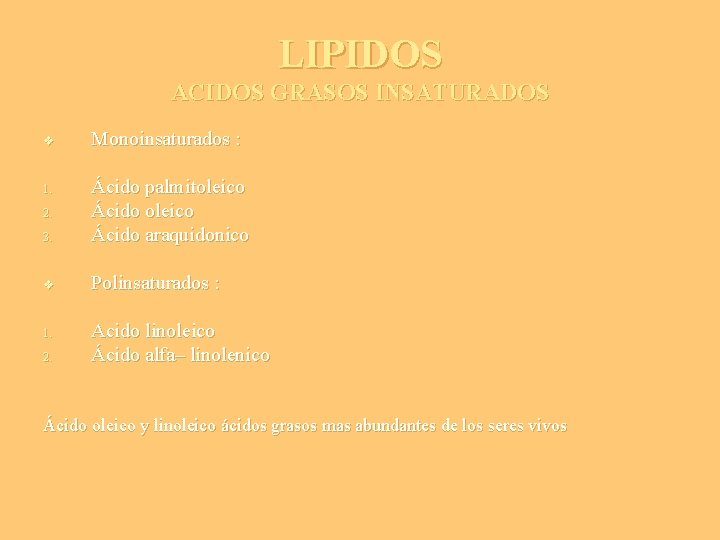 LIPIDOS ACIDOS GRASOS INSATURADOS v Monoinsaturados : 3. Ácido palmitoleico Ácido araquidonico v Polinsaturados