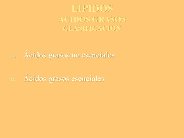 LIPIDOS ACIDOS GRASOS CLASIFICACION A. Ácidos grasos no esenciales B. Ácidos grasos esenciales 