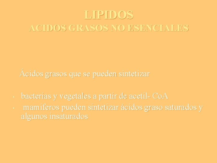 LIPIDOS ACIDOS GRASOS NO ESENCIALES Ácidos grasos que se pueden sintetizar • • bacterias