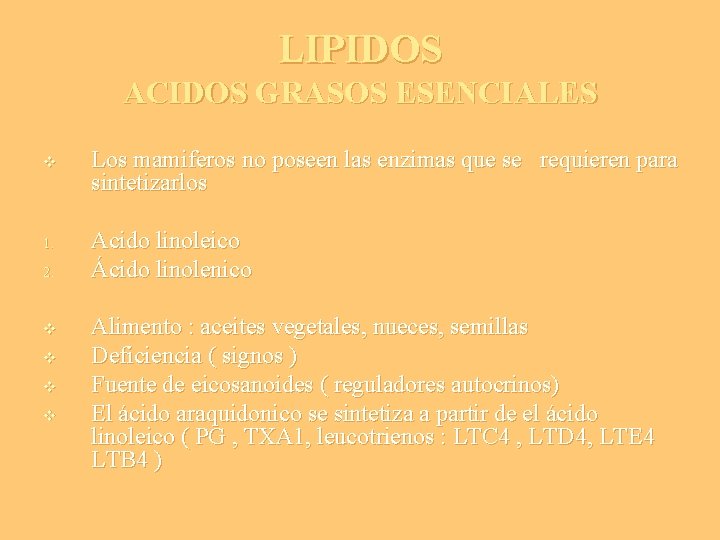 LIPIDOS ACIDOS GRASOS ESENCIALES v 1. 2. v v Los mamiferos no poseen las