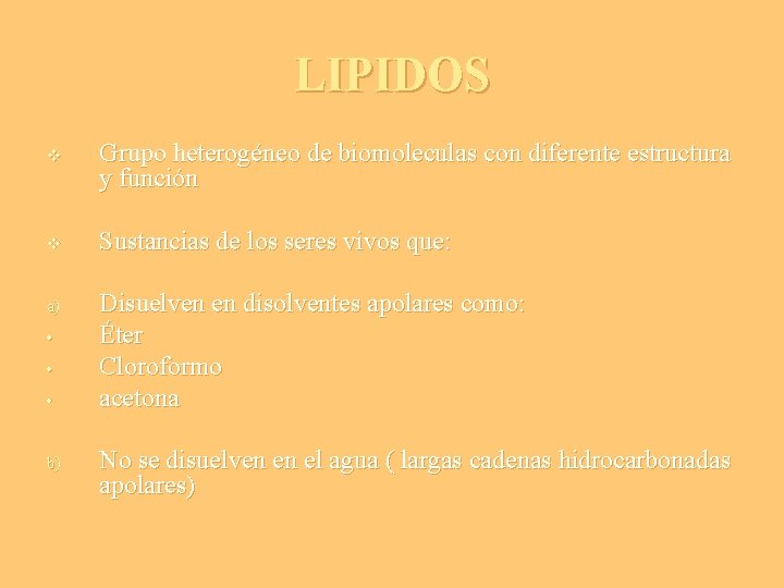 LIPIDOS v v a) • • • b) Grupo heterogéneo de biomoleculas con diferente