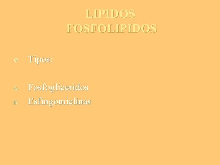 LIPIDOS FOSFOLIPIDOS v A. B. Tipos: Fosfogliceridos Esfingomielinas 