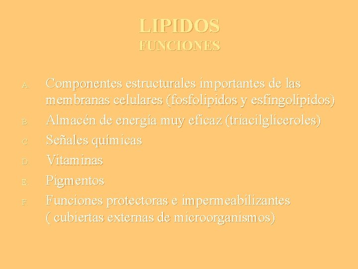 LIPIDOS FUNCIONES A. B. C. D. E. F. Componentes estructurales importantes de las membranas