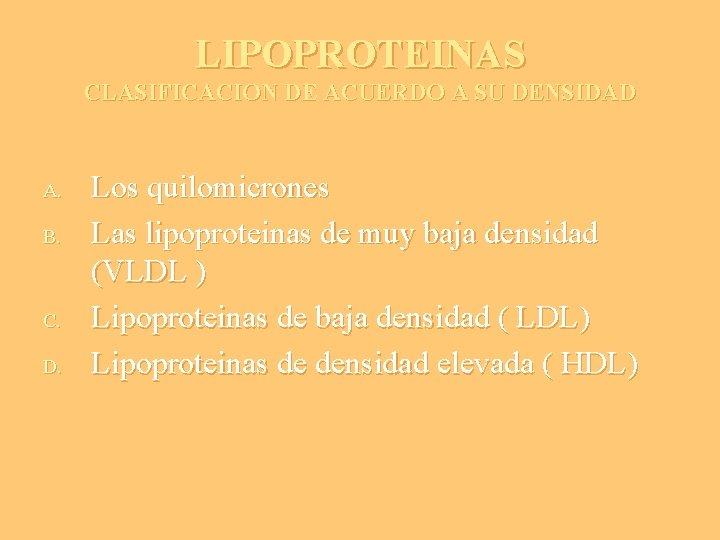 LIPOPROTEINAS CLASIFICACION DE ACUERDO A SU DENSIDAD A. B. C. D. Los quilomicrones Las