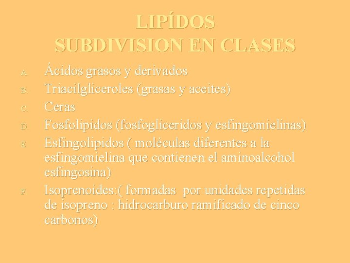 LIPÍDOS SUBDIVISION EN CLASES A. B. C. D. E. F. Ácidos grasos y derivados