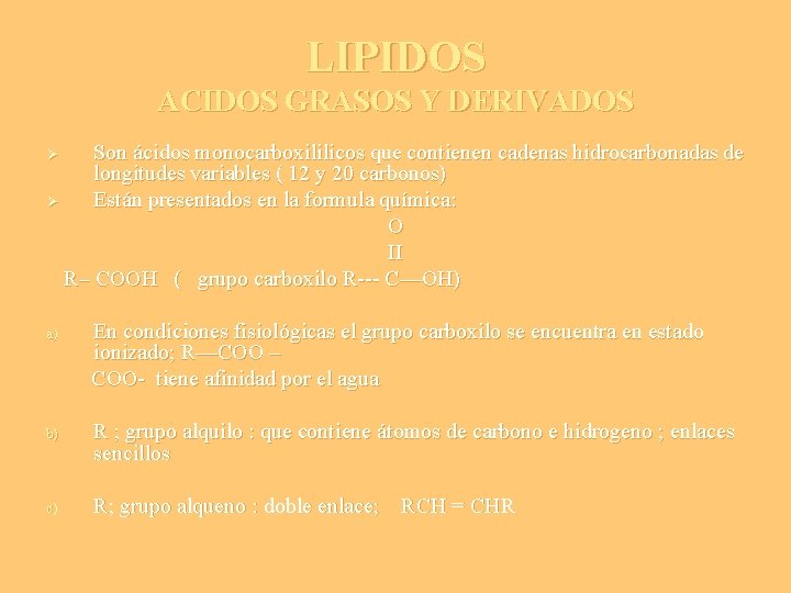 LIPIDOS ACIDOS GRASOS Y DERIVADOS Son ácidos monocarboxililicos que contienen cadenas hidrocarbonadas de longitudes