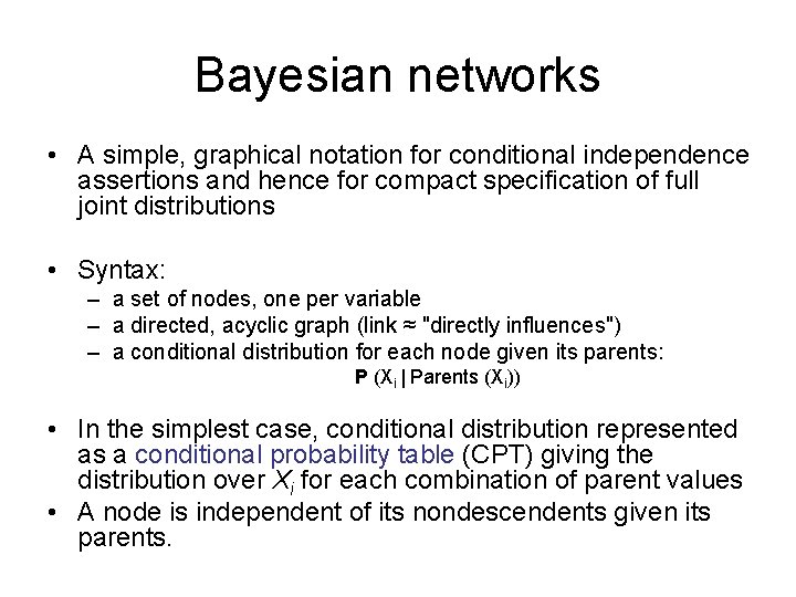 Bayesian networks • A simple, graphical notation for conditional independence assertions and hence for