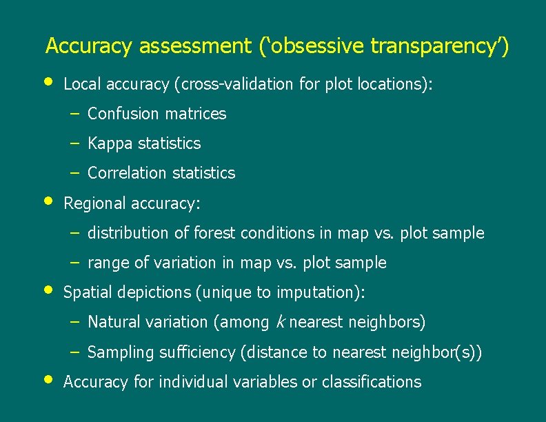 Accuracy assessment (‘obsessive transparency’) • Local accuracy (cross-validation for plot locations): – Confusion matrices