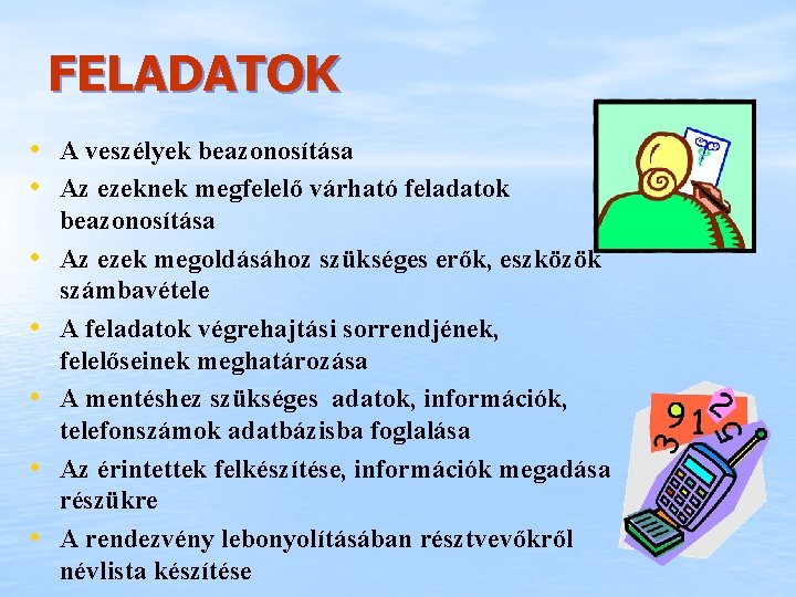 FELADATOK • A veszélyek beazonosítása • Az ezeknek megfelelő várható feladatok • • •