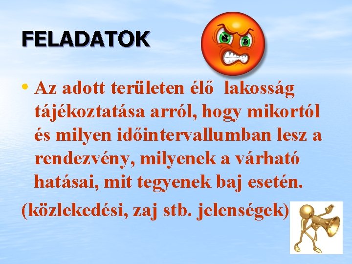 FELADATOK • Az adott területen élő lakosság tájékoztatása arról, hogy mikortól és milyen időintervallumban