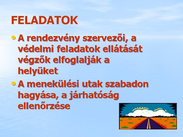 FELADATOK • A rendezvény szervezői, a védelmi feladatok ellátását végzők elfoglalják a helyüket •