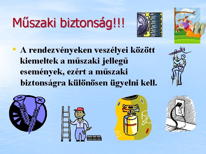 Műszaki biztonság!!! • A rendezvényeken veszélyei között kiemeltek a műszaki jellegű események, ezért a