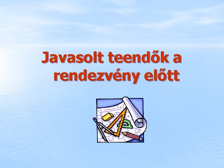 Javasolt teendők a rendezvény előtt 