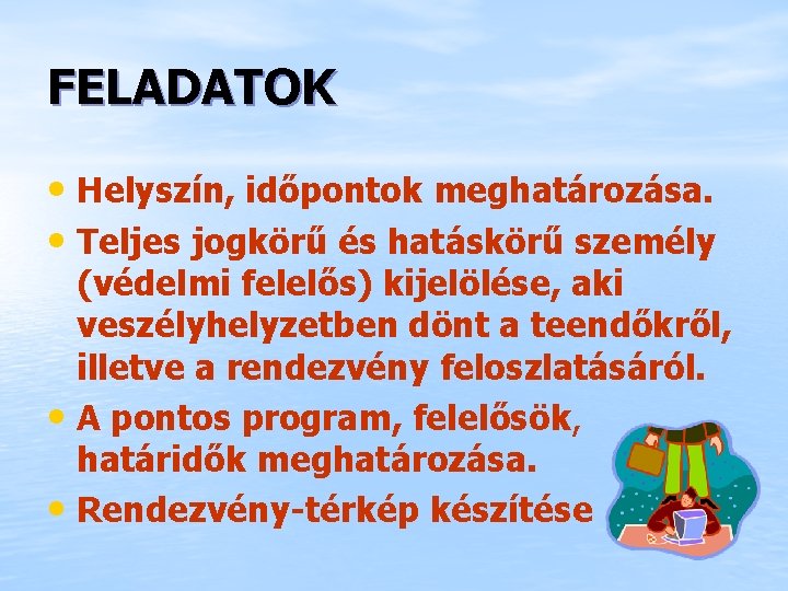 FELADATOK • Helyszín, időpontok meghatározása. • Teljes jogkörű és hatáskörű személy (védelmi felelős) kijelölése,