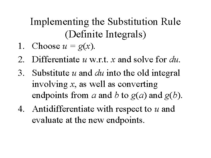 Implementing the Substitution Rule (Definite Integrals) 1. Choose u = g(x). 2. Differentiate u